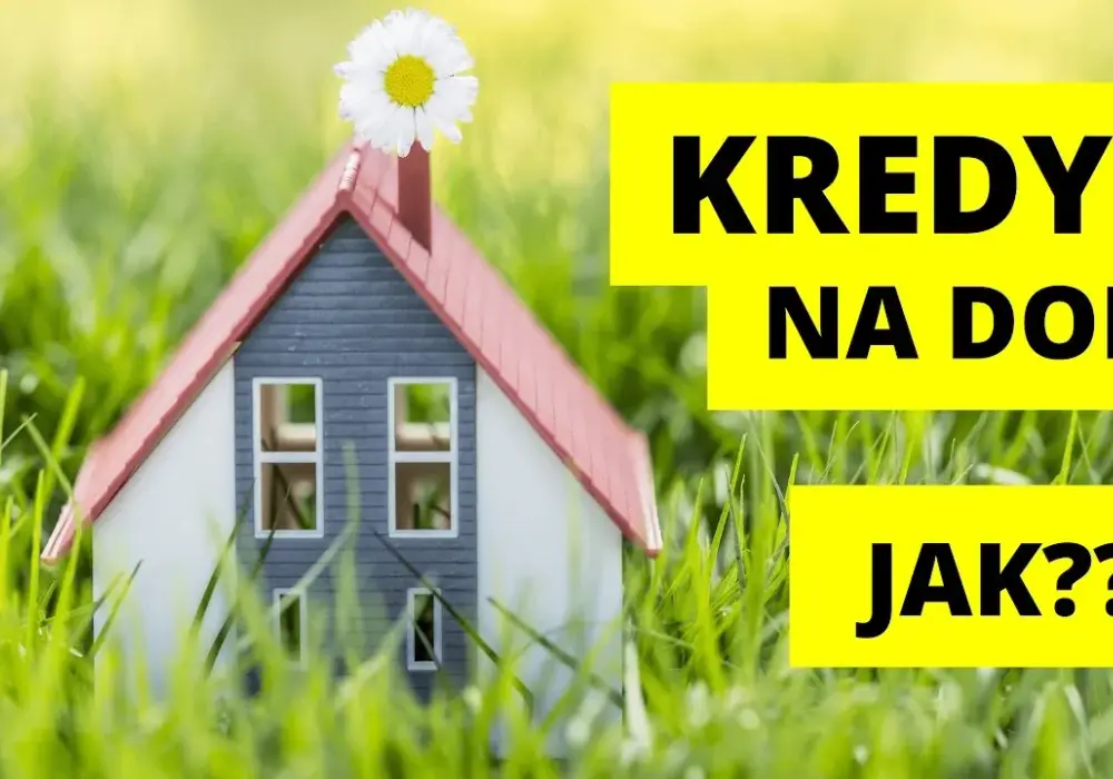 Kredyt na działkę i dom: jak sfinansować marzenie o własnym domu